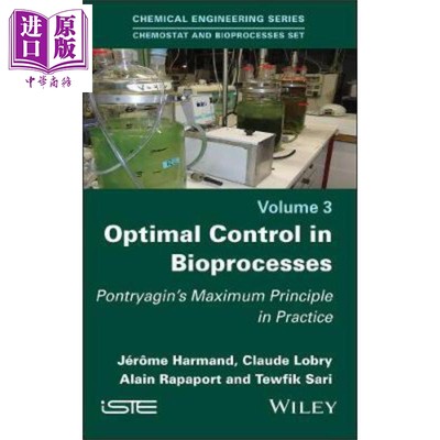 现货 生物过程的控制 庞特里亚金原理实践 Optimal Control In Bioprocesses 英文原版 Jérôme Harmand 中商�