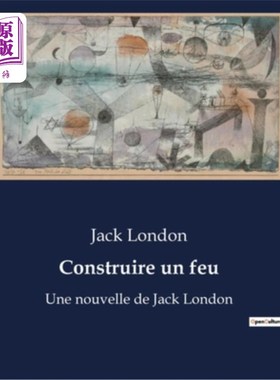海外直订法语 Construire un feu: Une nouvelle de Jack London 《生火:杰克·伦敦的故事》