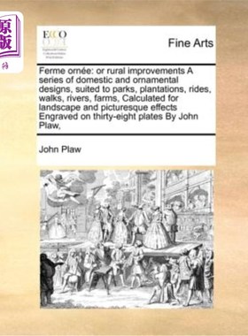 海外直订Ferme Ornee: Or Rural Improvements a Series of Domestic and Ornamental Designs,  Ferme Orne