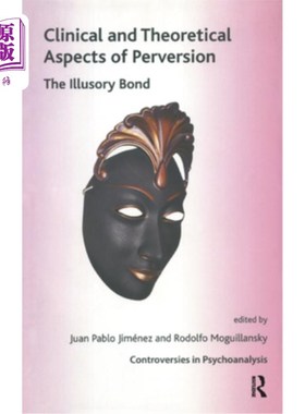 海外直订Clinical and Theoretical Aspects of Perversion: The Illlusory Bond 变态的临床和理论方面：疾病的纽带