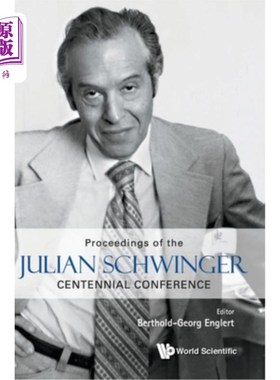 海外直订Julian Schwinger Centennial Conference: Proceedings of the Julian Schwinger Cent 朱利安·施文哲百年大会：朱