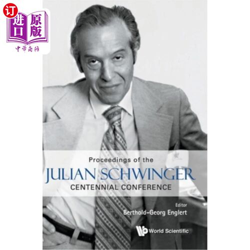 海外直订Julian Schwinger Centennial Conference: Proceedings of the Julian Schwinger Cent 朱利安·施文哲百年大会：朱
