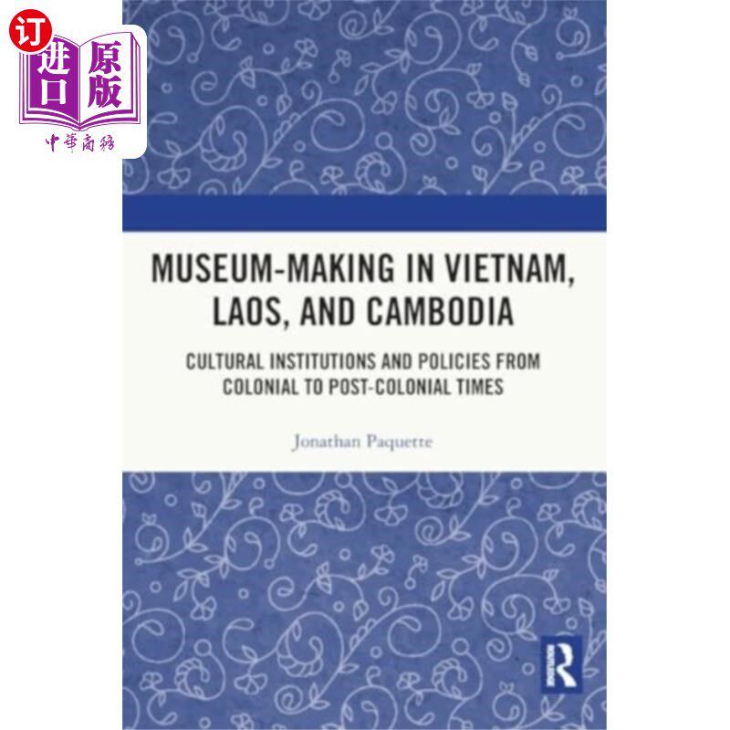 海外直订Museum-Making in Vietnam, Laos, and Cambodia 越南、老挝和柬埔寨的博物馆制作