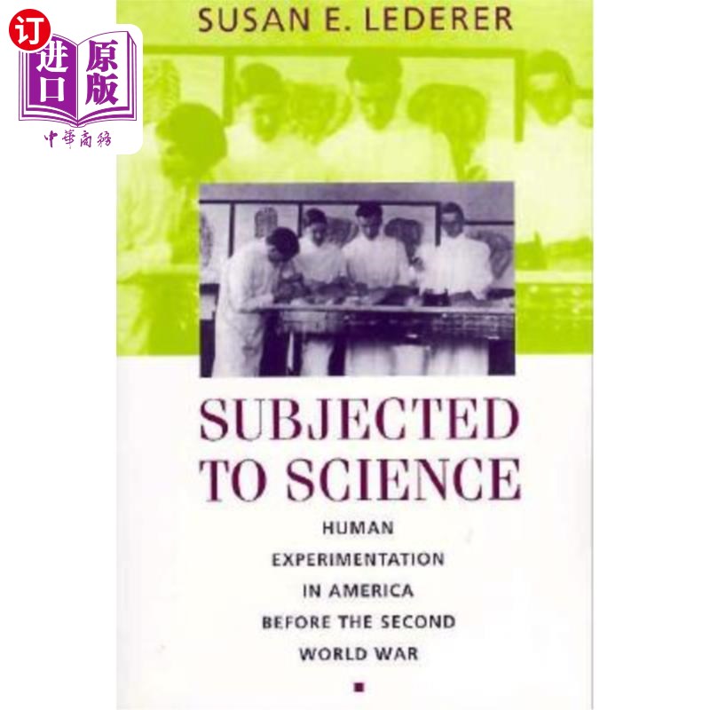 海外直订Subjected to Science: Human Experimentation in America Before the Second World W 接受科学:第二次世界大战前