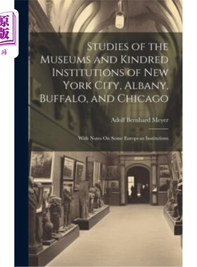 海外直订Studies of the Museums and Kindred Institutions of New York City, Albany, Buffal 纽约、奥尔巴尼、布法罗和芝