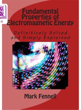 海外直订Fundamental Properties of Electromagnetic Energy: Definitively Solved and Simply 电磁能量的基本性质:明确的