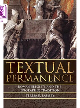海外直订Textual Permanence: Roman Elegists and the Epigraphic Tradition 文本的永恒性：罗马元素学家和金石传统