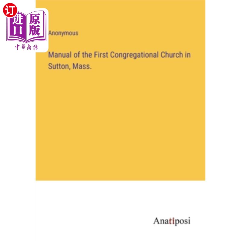 海外直订Manual of the First Congregational Church in Sutton, Mass.马萨诸塞州萨顿第一公教教会手册。