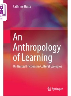 海外直订An Anthropology of Learning: On Nested Frictions in Cultural Ecologies 学习的人类学：文化生态学中的嵌套摩擦