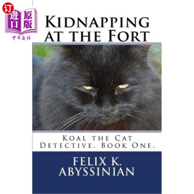 海外直订Kidnapping at the Fort: Koal the Cat Detective. Book One. 《堡垒绑架:猫探员科尔》书。