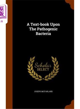 海外直订A Text-Book Upon the Pathogenic Bacteria 关于致病细菌的教科书