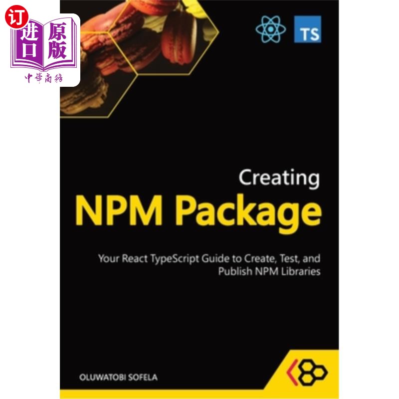 海外直订Creating NPM Package: Your React TypeScript Guide to Create, Test, and Publish N 创建NPM包：创建、测试和发