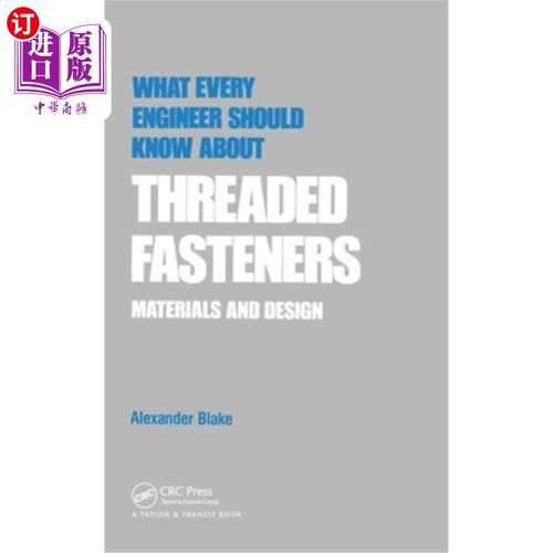 海外直订What Every Engineer Should Know about Threaded Fasteners: Materials and Design 每一个工程师都应该了解螺纹紧