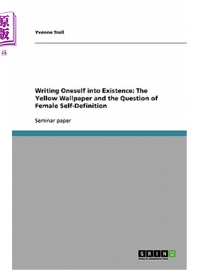 海外直订Writing Oneself into Existence: The Yellow Wallpaper and the Question of Female  把自己写进存在:黄色墙纸与