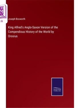 海外直订King Alfred's Anglo-Saxon Version of the Compendious History of the World by Oro 阿尔弗雷德国王的盎格鲁-撒
