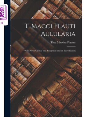 海外直订T. Macci Plauti Aulularia: With Notes Critical and Exegetical and an Introductio T.马奇·普劳蒂·马洛利亚:与