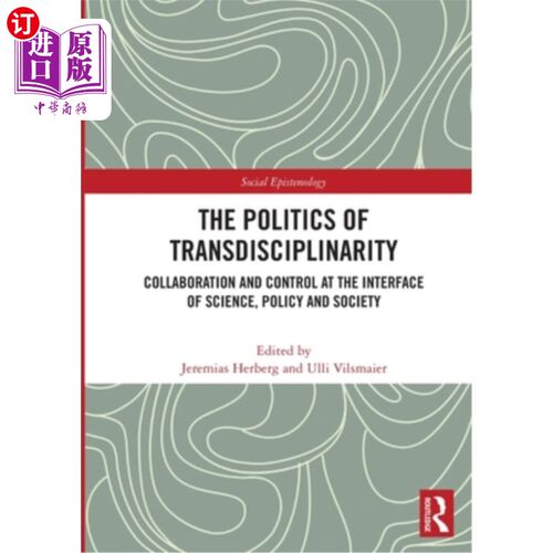 海外直订The Politics of Transdisciplinarity: Collaboration and Control at the Interface  The Politi