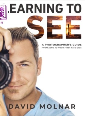 海外直订Learning to See: A Photographer's Guide from Zero to Your First Paid Gigs 学会看:从零到你的第一次有偿演出的
