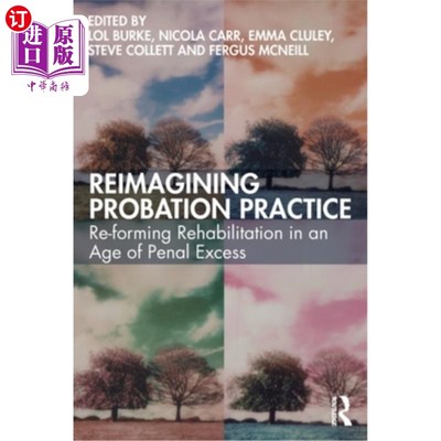 海外直订Reimagining Probation Practice: Re-forming Rehabilitation in an Age of Penal Exc 重塑缓刑实践:刑罚过剩时代