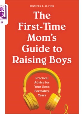海外直订The First-Time Mom's Guide to Raising Boys: Practical Advice for Your Son's Form 新手妈妈的指导，以培养男孩