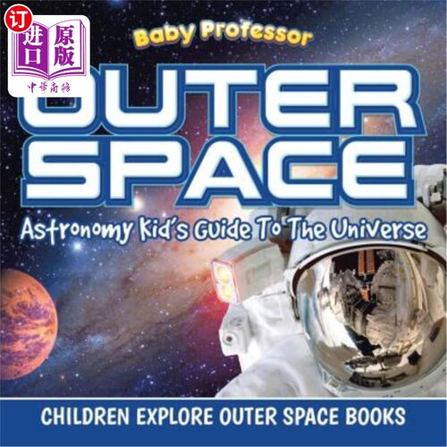 海外直订Outer Space: Astronomy Kid's Guide To The Universe - Children Explore Outer Spac 外太空:天文学儿童宇宙指南-