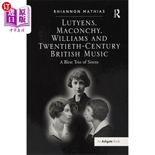 海外直订Lutyens, Maconchy, Williams and Twentieth-Centur... 鲁琴斯，马孔奇，威廉姆斯与二十世纪英国音乐