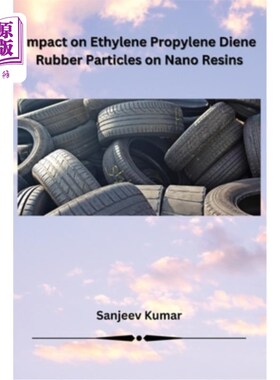 海外直订Impact on Ethylene Propylene Diene Rubber Particles on Nano Resins 乙烯丙二烯橡胶颗粒对纳米树脂的影响