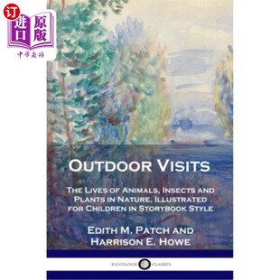 海外直订Outdoor Visits: The Lives of Animals, Insects and Plants in Nature, Illustrated