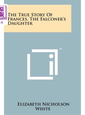 海外直订The True Story of Frances, the Falconer's Daughter 法兰西的真实故事，猎鹰的女儿
