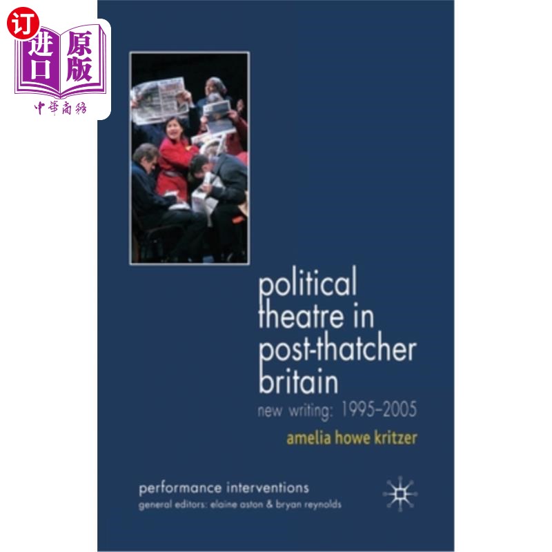 海外直订Political Theatre in Post-Thatcher Britain: New Writing, 1995-2005 后撒切尔时代英国的政治戏剧:新写作，1995-
