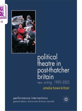 海外直订Political Theatre in Post-Thatcher Britain: New Writing, 1995-2005 后撒切尔时代英国的政治戏剧:新写作，1995-