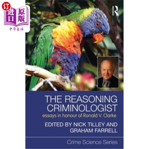 海外直订The Reasoning Criminologist: Essays in Honour of Ronald V. Clarke 推理犯罪学家：纪念罗纳德·V·克拉克的文章