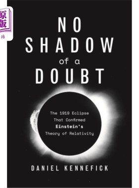 海外直订No Shadow of a Doubt: The 1919 Eclipse That Confirmed Einstein's Theory of Relat 毫无疑问：1919年的日食证实