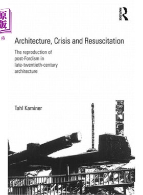 海外直订Architecture, Crisis and Resuscitation: The Reproduction of Post-Fordism in Late