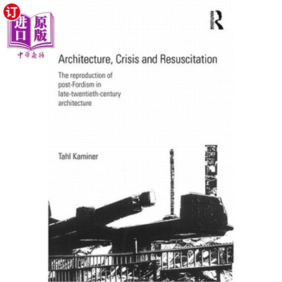 海外直订Architecture, Crisis and Resuscitation: The Reproduction of Post-Fordism in Late