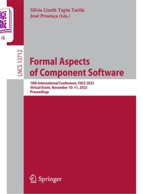海外直订Formal Aspects of Component Software: 18th International Conference, Facs 2022,  组件软件的正式方面:第18届