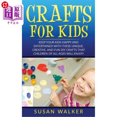 海外直订Crafts for Kids: Keep Your Kids Happy and Entertained with These Unique, Creativ 为孩子们准备的手工艺品：让