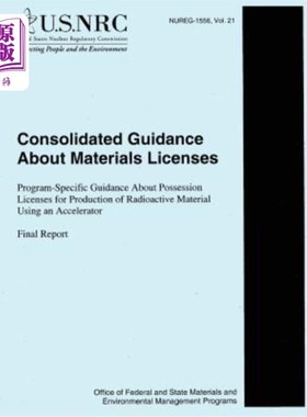 海外直订Consolidated Guidance about Materials Licenses: Program-Specific Guidance About  关于材料许可证的综合指南: