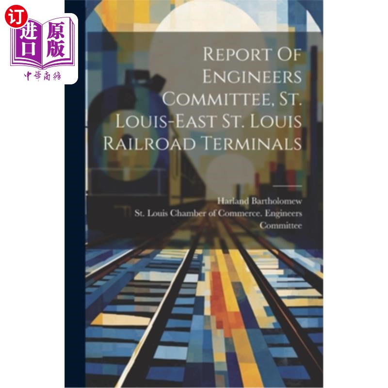 海外直订Report Of Engineers Committee, St. Louis-east St. Louis Railroad Terminals 工程委员会报告，圣路易斯-东圣路