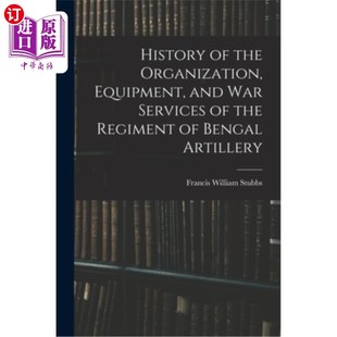 Organization 备和 装 Regiment the Beng and Equipment 组织 海外直订History War 孟加拉炮兵团 Services