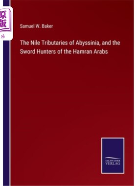 海外直订The Nile Tributaries of Abyssinia, and the Sword Hunters of the Hamran Arabs 阿比西尼亚的尼罗河支流，以及哈
