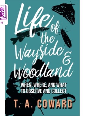 海外直订Life of the Wayside and Woodland: When, Where, and What to Observe and Collect 路边和林地的生活：何时、何地