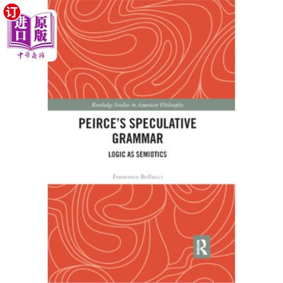海外直订Peirce's Speculative Grammar: Logic as Semiotics 皮尔斯的思辨语法:作为符号学的逻辑