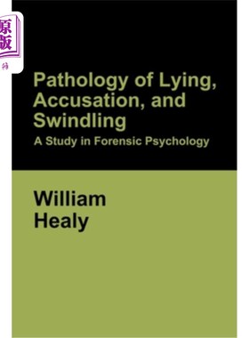海外直订Pathology of Lying, Accusation, and Swindling: A Study in Forensic Psychology 说谎、指控和诈骗的病理学:法医