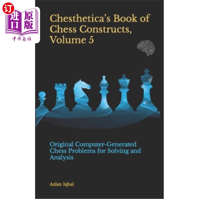 海外直订Chesthetica's Book of Chess Constructs, Volume 5: Original Computer-Generated Ch Chesthetic