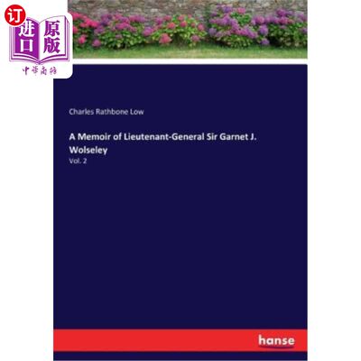 海外直订A Memoir of Lieutenant-General Sir Garnet J. Wolseley: Vol. 2 加纳·J·沃尔斯利少将回忆录