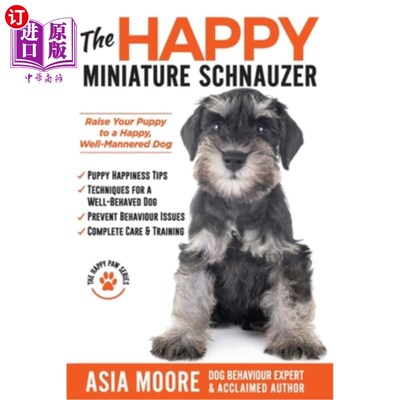 海外直订The Happy Miniature Schnauzer: Raise your Puppy to a Happy, Well-Mannered Dog (H 快乐迷你雪纳瑞:把你的小狗