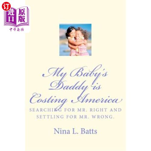 海外直订My Baby's Daddy Is Costing America: Looking for Mr. Right and Settling for Mr. W 我孩子的爸爸在美国付出代价