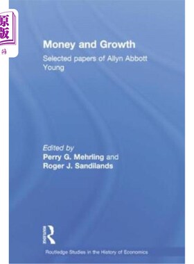 海外直订Money and Growth: Selected Papers of Allyn Abbott Young 金钱与增长:阿林·阿伯特·杨论文集选集