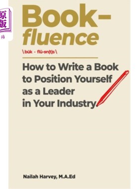 海外直订Book-fluence: How to Write a Book to Position Yourself as a Leader in Your Indus 书的影响:如何写一本书把自